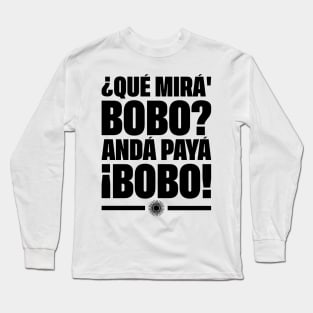 Que Mira Bobo, Andá Payà Long Sleeve T-Shirt